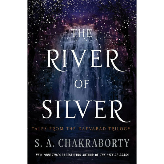 Daevabad Trilogy The River of Silver: Tales from the Daevabad Trilogy, Book 4,